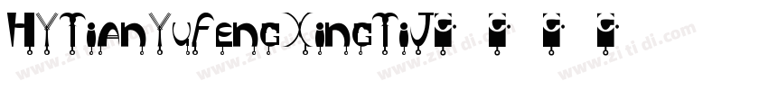 HYTianYuFengXingTiJ字体转换