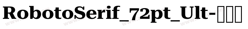 RobotoSerif_72pt_Ult字体转换