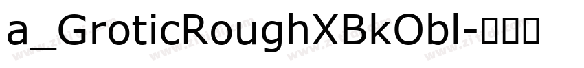 a_GroticRoughXBkObl字体转换